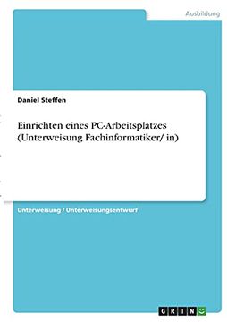 portada Einrichten Eines Pc-Arbeitsplatzes (Unterweisung Fachinformatiker/ in) (in German)