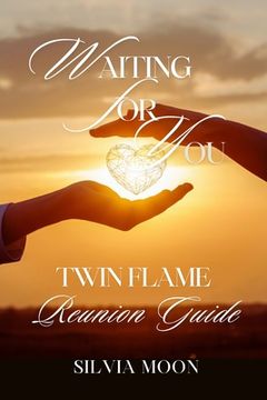 Waiting For You: A Twin Flame Reunion Guide