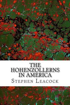 portada The Hohenzollerns In America: (Stephen Leacock Classics Collection) (en Inglés)