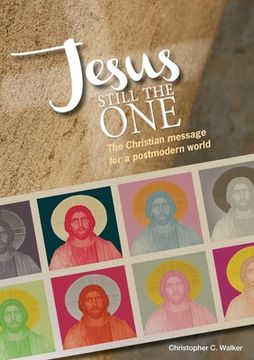 portada Jesus Still the One: The Christian message for a postmodern world (en Inglés)