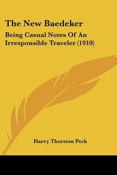 portada the new baedeker: being casual notes of an irresponsible traveler (1910) (en Inglés)