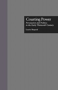 portada courting power: persuasion and politics in the early thirteenth century (en Inglés)