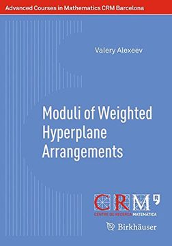 portada Moduli of Weighted Hyperplane Arrangements (Advanced Courses in Mathematics - crm Barcelona) (in English)