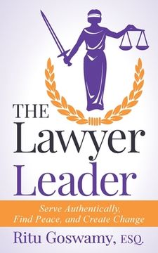 portada The Lawyer Leader: Serve Authentically, Find Peace, and Create Change (en Inglés)