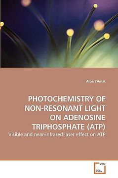 portada photochemistry of non-resonant light on adenosine triphosphate (atp) (en Inglés)