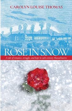 portada Rose in Snow: A tale of romance, struggle, and hope in 19th-century Massachusetts (en Inglés)