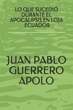 portada Lo Que Sucedió Durante El Apocalipsis En Loja Ecuador: Lo Que Sucedió Durante El Apocalipsis En Loja Ecuador