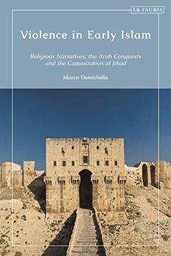 portada Violence in Early Islam: Religious Narratives, the Arab Conquests and the Canonization of Jihad (in English)