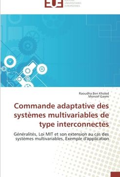 portada Commande adaptative des systèmes multivariables de type interconnectés: Généralités, Loi MIT et son extension au cas des systèmes multivariables, Exemple d'application