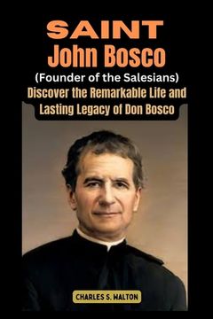 portada Saint John Bosco (Founder of the Salesians): Discover the Remarkable Life and Lasting Legacy of Don Bosco (en Inglés)