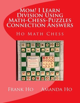 portada Mom! I Learn Division Using Math-Chess-Puzzles Connection Answers: Ho Math Chess Tutor Franchise Learning Centre (in English)