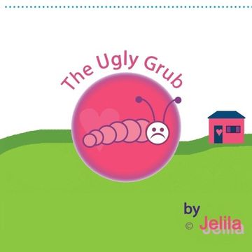 portada The Ugly Grub: inspiring uplifting funny children's book with images in full colour (Volume 1)