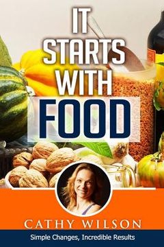 portada It Starts With Food: Simple Changes, Incredible Results
