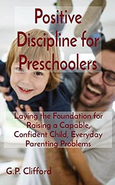portada Positive Discipline for Preschoolers: Laying the Foundation for Raising a Capable, Confident Child, Everyday Parenting Problems (in English)