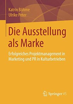 portada Die Ausstellung als Marke: Erfolgreiches Projektmanagement in Marketing und pr in Kulturbetrieben (en Alemán)