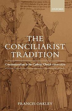 portada The Conciliarist Tradition: Constitutionalism in the Catholic Church 1300-1870 
