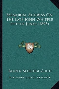 portada memorial address on the late john whipple potter jenks (1895memorial address on the late john whipple potter jenks (1895) ) (en Inglés)