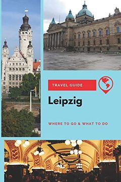 portada Leipzig Travel Guide: Where to go & What to do (en Inglés)