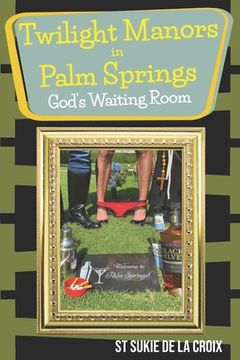 portada Twilight Manor in Palm Springs, God's Waiting Room (in English)
