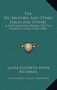 portada the pig brother, and other fables and stories: a supplementary reader for the fourth school year (1908)