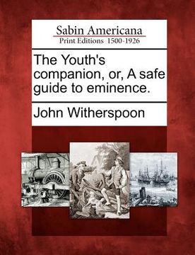 portada the youth's companion, or, a safe guide to eminence. (en Inglés)