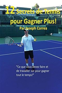 portada 12 Secrets de tennis pour gagner plus!: "Ce que vous devez faire et de travailler sur pour gagner tout le temps!" (French Edition)