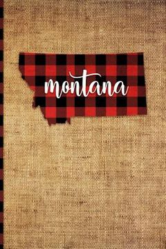 portada Montana: 6 X 9 108 Pages: Buffalo Plaid Montana State Silhouette Hand Lettering Cursive Script Design on Soft Matte Cover Noteb