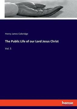 portada The Public Life of our Lord Jesus Christ: Vol. 5 (en Inglés)