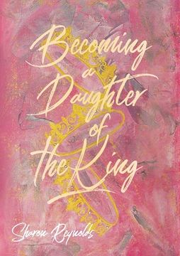 portada Becoming a Daughter of the King (en Inglés)