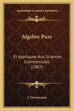 portada Algebre Pure: Et Appliquee Aux Sciences Commerciales (1887) (in French)
