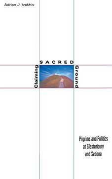 portada Claiming Sacred Ground: Pilgrims and Politics at Glastonbury and Sedona 