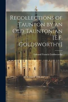 portada Recollections of Taunton by an old Tauntonian [E. F. Goldsworthy] (en Inglés)