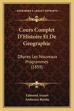 portada Cours Complet D'Histoire Et De Geographie: D'Apres Les Nouveaux Programmes (1859) (en Francés)