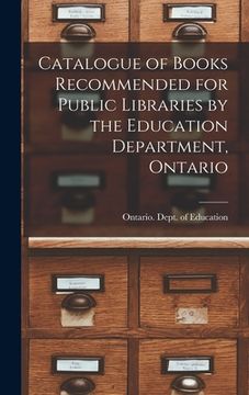 portada Catalogue of Books Recommended for Public Libraries by the Education Department, Ontario [microform] (en Inglés)