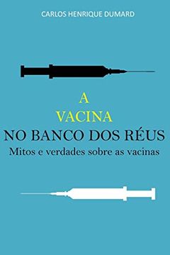 portada A Vacina no Banco dos Réus: Mitos e Verdades Sobre as Vacinas (en Portugués)