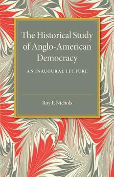 portada The Historical Study of Anglo-American Democracy (en Inglés)