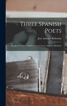 portada Three Spanish Poets: Rosalía De Castro, Federico García Lorca, Antonio Machado (in English)