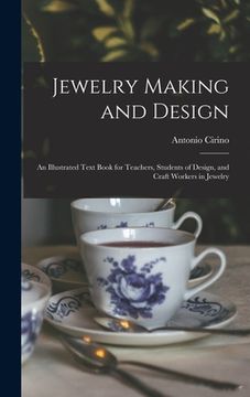 portada Jewelry Making and Design: An Illustrated Text Book for Teachers, Students of Design, and Craft Workers in Jewelry (en Inglés)