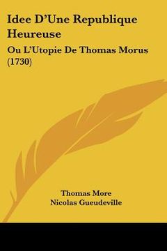 portada idee d'une republique heureuse: ou l'utopie de thomas morus (1730) (in English)