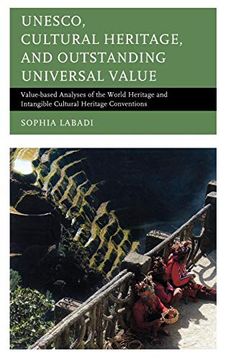 portada Unesco, Cultural Heritage, and Outstanding Universal Value: Value-Based Analyses of the World Heritage and Intangible Cultural Heritage Conventions (Archaeology in Society) (in English)