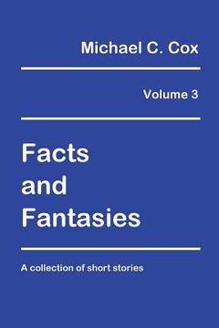 portada Facts and Fantasies Volume 3: A Collection of Short Stories (in English)