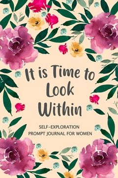 portada It is Time to Look Within: Self Exploration Prompt Journal, Self Discovery Guided Journal, Happy Journal, Positive Inspiration, Mindfulness (en Inglés)