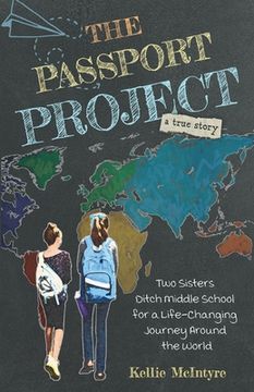 portada The Passport Project: Two Sisters Ditch Middle School for a Life-Changing Journey Around the World (en Inglés)