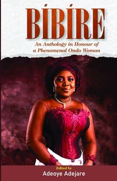 portada Bíbíre: An Anthology in Honour of a Phenomenal Ondo Woman (en Inglés)