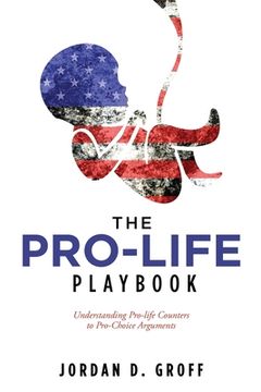 portada The Pro-Life Playbook: Understanding Pro-life Counters to Pro-Choice Arguments (en Inglés)