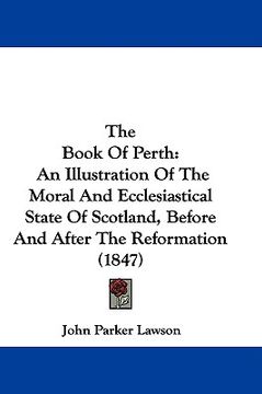 portada the book of perth: an illustration of the moral and ecclesiastical state of scotland, before and after the reformation (1847)
