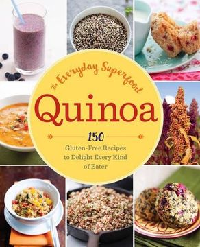 portada Quinoa: The Everyday Superfood: 150 Gluten-Free Recipes to Delight Every Kind of Eater (in English)