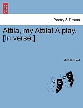 portada attila, my attila! a play. [in verse.] (en Inglés)