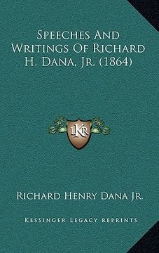 portada speeches and writings of richard h. dana, jr. (1864) (en Inglés)