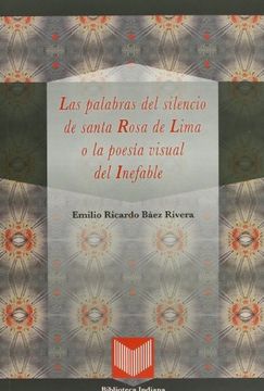 portada Las Palabras del Silencio de Santa Rosa de Lima o la Poesia Visua l del Inefable (in Spanish)